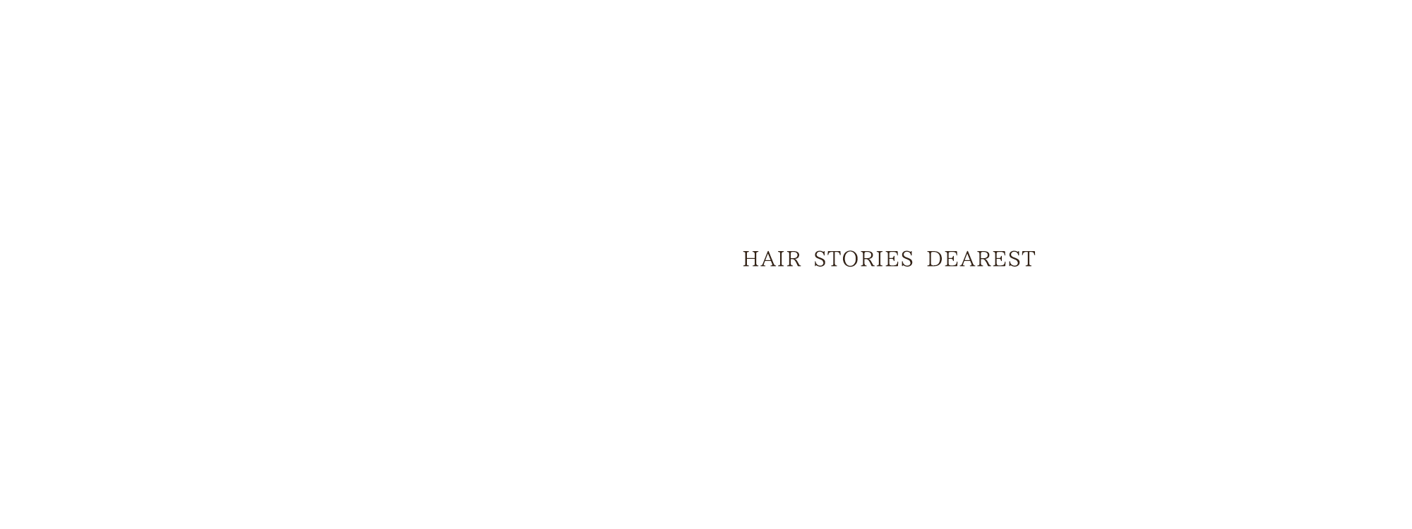 Hair stories Dearest